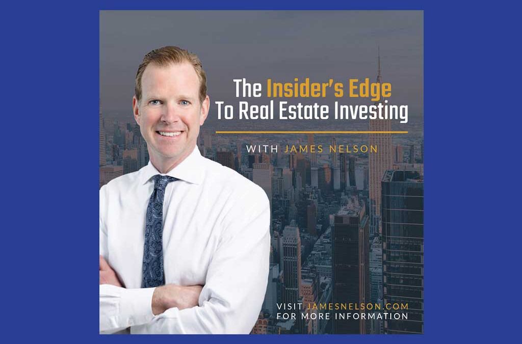 The Insider’s Edge to Real Estate Investing with James Nelson